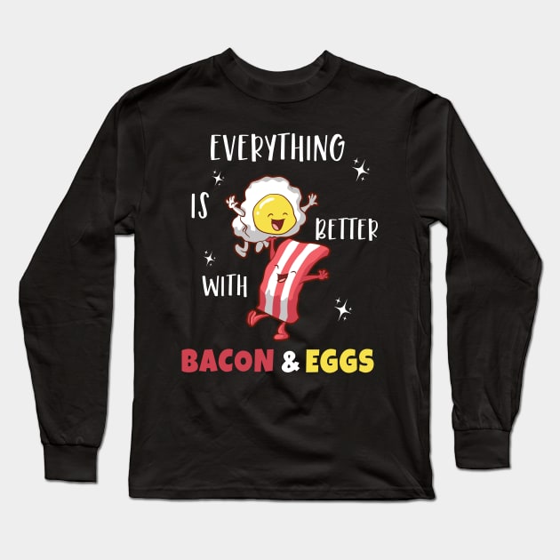 Everything Is Better With Bacon and Eggs Long Sleeve T-Shirt by Photomisak72